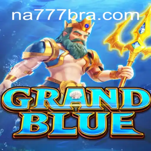 Exploring GRANDBLUE: A Premier Experience on NA777.COM Platform