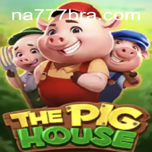 Exploring ThePigHouse: A Premier Experience on NA777.COM Platform - Online Slots Brasil #1