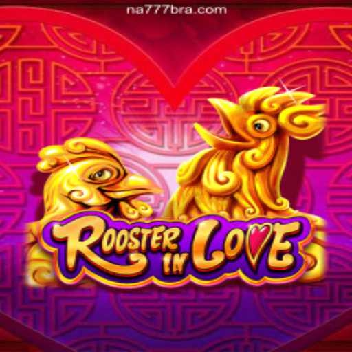 Exploring the Exciting World of RoosterInLove: A Top Choice on NA777.COM for Online Slots Enthusiasts in Brazil